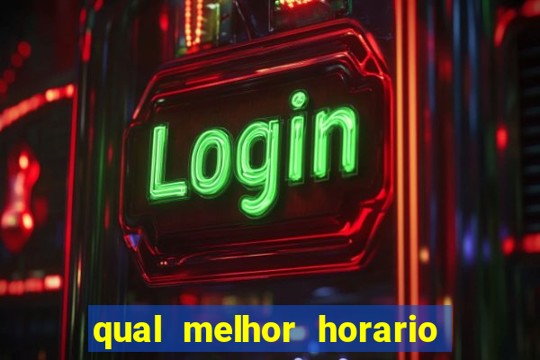 qual melhor horario para ganhar dinheiro no fortune tiger